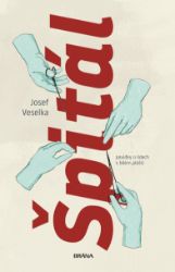 Špitál - Josef Veselka - Povídky a novely Špitál