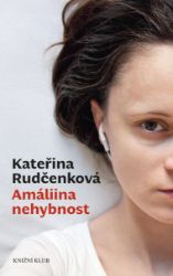 Amáliina nehybnost - Kateřina Rudčenková - Společenská próza Amáliina nehybnost