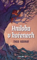 Hniloba v kořenech - Theo Addair - Young Adult Hniloba v kořenech