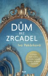 Dům bez zrcadel - Iva Pekárková - Společenská próza Dům bez zrcadel - e-kniha