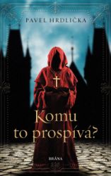 Komu to prospívá - Pavel Hrdlička - Historické romány Komu to prospívá