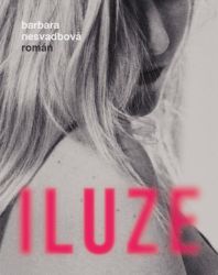 Iluze - Barbara Nesvadbová - Společenská próza Iluze