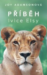 Příběh lvice Elsy - Joy Adamson - Chovatelství, myslivost Příběh lvice Elsy