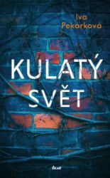 Kulatý svět - Iva Pekárková - Společenská próza Kulatý svět