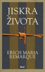 Jiskra života - Erich Maria Remarque - Historické romány Jiskra života