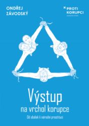 Výstup na vrchol korupce - Od obálek k národní prostituci - Ondřej Závodský - Společenské a humanitní vědy Výstup na vrchol korupce