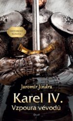 Karel IV. – Vzpoura vévodů - Jaromír Jindra - Historické romány Karel IV. – Vzpoura vévodů