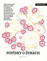 Povídky o ženách - Halina Pawlowská,Daniela Fischerová,Eva Kantůrková,Petr Šabach,Iva Pekárková,Eva Hauserová - Povídky a novely Povídky o ženách