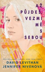 Až půjdeš, vezmi mě s sebou - David Levithan,Jennifer Niven - Young Adult Až půjdeš, vezmi mě s sebou