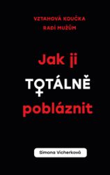 Jak ji totálně pobláznit - Vztahy a rodičovství Jak ji totálně pobláznit