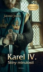 Karel IV. – Stíny minulosti - Jaromír Jindra - Historické romány Karel IV. – Stíny minulosti