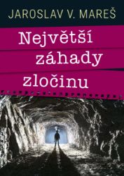 Největší záhady zločinu - Jaroslav V. Mareš - Cestování Největší záhady zločinu