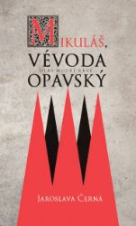 Mikuláš, vévoda opavský - Jaroslava Černá - Historické romány Mikuláš, vévoda opavský