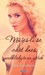 Můžeš-li se vdát dnes, neodkládej to na zítřek Můžeš-li se vdát dnes, neodkládej to na zítřek