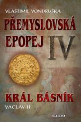 Přemyslovská epopej IV - Král básník Václav II. Přemyslovská epopej IV - Král básník Václav II.