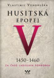 Husitská epopej V - Za časů Ladislava Pohrobka Husitská epopej V - Za časů Ladislava Pohrobka