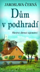 Dům v podhradí - Jaroslava Černá - Romány Dům v podhradí