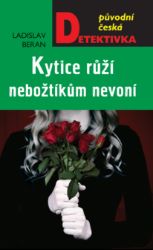 Kytice růží nebožtíkům nevoní Kytice růží nebožtíkům nevoní