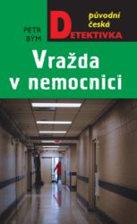 Vražda v nemocnici - Petr Bým - Krimi a detektivky Vražda v nemocnici