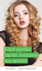 Když ptáčka lapají, manželé mu zpívají Když ptáčka lapají, manželé mu zpívají