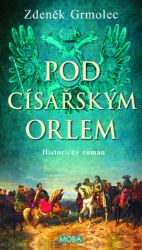 Pod císařským orlem - Zdeněk Grmolec - Historické romány Pod císařským orlem