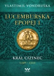 Lucemburská epopej I - Král cizinec