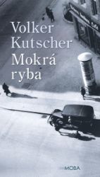Mokrá ryba - Volker Kutscher - Krimi a detektivky Mokrá ryba