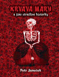 Krvavá Máry a jiné strašlivé historky - Petr Janeček - Horory Krvavá Máry a jiné strašlivé historky