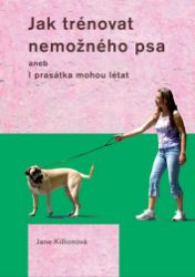 Jak trénovat nemožného psa - Chovatelství Jak trénovat nemožného psa