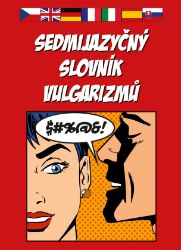 Sedmijazyčný slovník vulgarismů - kolektiv autorů - Naučná a odborná Sedmijazyčný slovník vulgarismů