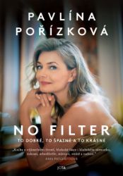 Pavlína Pořízková. No Filter - Vzpomínky a biografie Pavlína Pořízková. No Filter