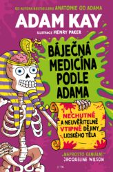 Báječná medicína podle Adama - Adam Kay - Pro děti a mládež Báječná medicína podle Adama