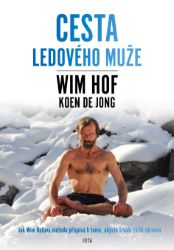 Wim Hof. Cesta Ledového muže - Wim Hof,Koen de Jong - Zdravý životní styl Wim Hof. Cesta Ledového muže