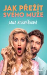 Jak přežít svého muže - Jana Bernášková - Romantické Jak přežít svého muže