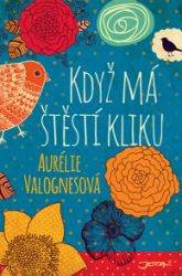 Když má štěstí kliku - Aurélie Valognes - Romány Když má štěstí kliku