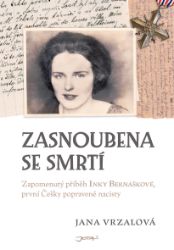 Zasnoubena se smrtí - Zapomenutý příběh Inky Bernáškové, první Češky popravené nacisty Zasnoubena se smrtí - Zapomenutý příběh Inky Bernáškové, první Češky popravené nacisty