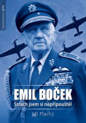 Emil Boček. Strach jsem si nepřipouštěl Emil Boček. Strach jsem si nepřipouštěl