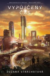 Vypůjčený čas - Zuzana Strachotová - Sci-fi Vypůjčený čas