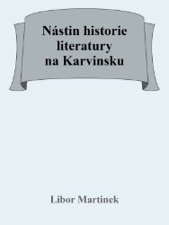 Nástin historie literatury na Karvinsku Nástin historie literatury na Karvinsku