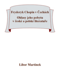 Fryderyk Chopin v Čechách. Ohlasy jeho pobytu v české a polské literatuře