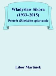 Władysław Sikora (1933–2015), Portrét těšínského spisovatele Władysław Sikora (1933–2015), Portrét těšínského spisovatele