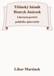 Těšínský básník Henryk Jasiczek - Literární portrét polského spisovatele Těšínský básník Henryk Jasiczek - Literární portrét polského spisovatele