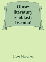Obraz literatury z oblasti Jeseníků Obraz literatury z oblasti Jeseníků