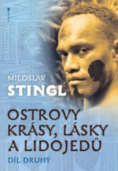 Ostrovy krásy, lásky a lidojedů. Díl druhý - Miloslav Stingl - Cestování Ostrovy krásy, lásky a lidojedů. Díl druhý