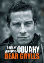 Příběhy skutečné odvahy - Bear Grylls - Vzpomínky a biografie Příběhy skutečné odvahy
