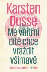 Mé vnitřní dítě chce vraždit všímavě - Karsten Dusse - Krimi a detektivky Mé vnitřní dítě chce vraždit všímavě
