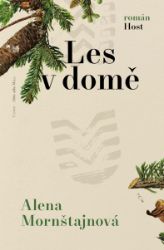 Les v domě - Alena Mornštajnová - Romány Les v domě