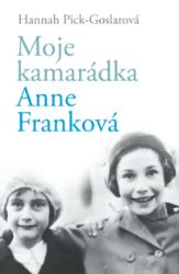Moje kamarádka Anne Franková - Vzpomínky a biografie Moje kamarádka Anne Franková