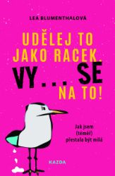 Udělej to jako racek. Vy… se na to! - Osobní rozvoj Udělej to jako racek. Vy… se na to!