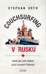 Couchsurfing v Rusku - Stephan Orth - Cestování Couchsurfing v Rusku
